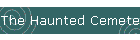 The Haunted Cemetery